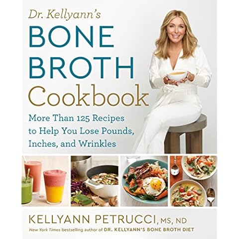 Dr. Kellyann's Bone Broth Cookbook: 125 Recipes to Help You Lose Pounds, Inches, and Wrinkles Cover