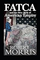 FATCA and the New Birth of American Empire 1549968262 Book Cover