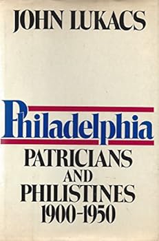 Hardcover Philadelphia, Patricians and Philistines, 1900-1950 Book