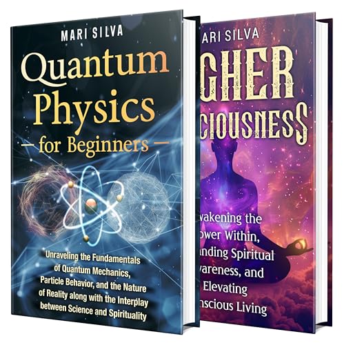 Quantum Physics and Higher Consciousness: Unlocking the Mysteries of Reality and Awakening Your...