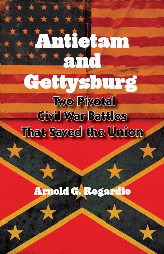Antietam and Gettysburg - Two Pivotal Civil War Battles That Saved The Union
