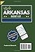 Arkansas Bucket List 2026: Arkansas Travel Guide: The Ultimate Road Trip to 110 Essential Stops in the Ozarks, Hot Springs, Eureka Springs, and the Buffalo National River (MAPS INCLUDED)