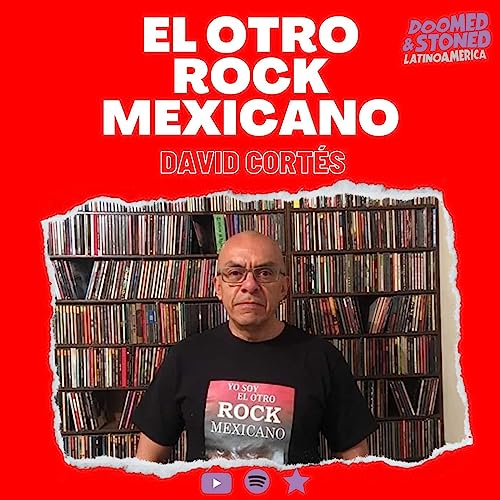 El Otro Rock Mexicano Podcast Por Doomed & Stoned Latinoamerica arte de portada