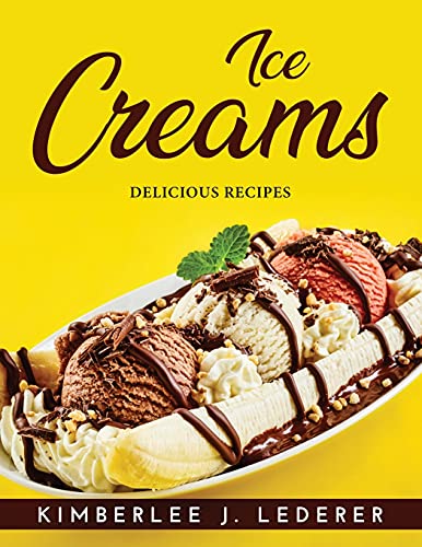 Ice Creams: Delicious Recipes