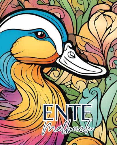 Ente Malbuch mit 51 Seiten | Vogel Malbuch | Tier Malbuch | Natur Malbuch: Entdecke die bunte Welt der Enten mit diesem kreativen Malbuch!