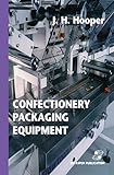 Confectionery Packaging Equipment (Chapman & Hall Food Science Book)
