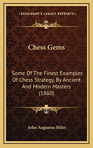 Chess Gems: Some Of The Finest Examples Of Chess Strategy, By Ancient And Modern Masters (1860)