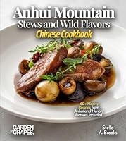 Anhui Mountain Stews and Wild Flavors, Chinese Cookbook: 60+ Hearty Recipes from Anhui and Henan, Pictures Included B0G36TK2TD Book Cover