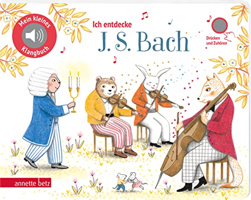 Ich entdecke J. S. Bach (Mein kleines Klangbuch): Pappbilderbuch mit hochwertigem Sound