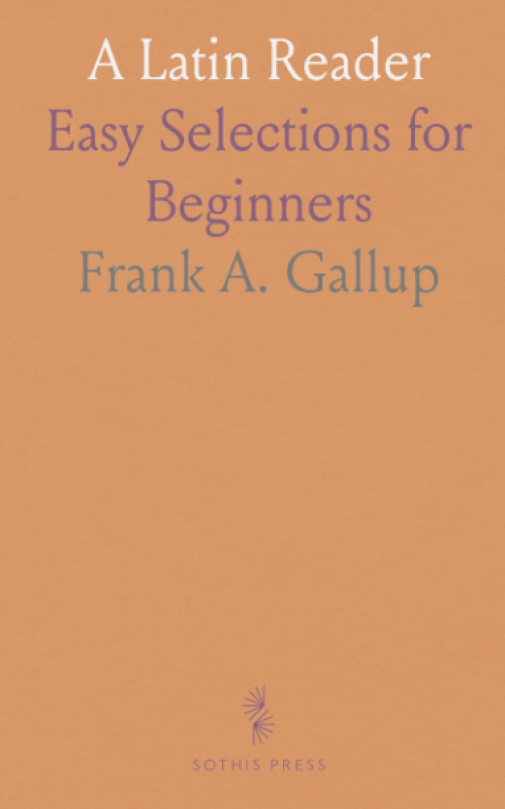 A Latin Reader: Easy Selections for Beginners