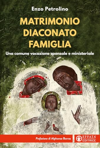 Matrimonio diaconato famiglia. Una comune vocazione sponsale e ministeriale