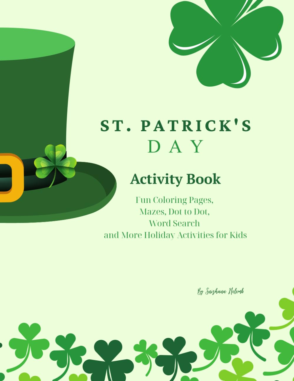 St. Patrick’s Day Activity Book: Fun Coloring Pages, Mazes, Dot to Dot, Word Search and More Holiday Activities for Kids
