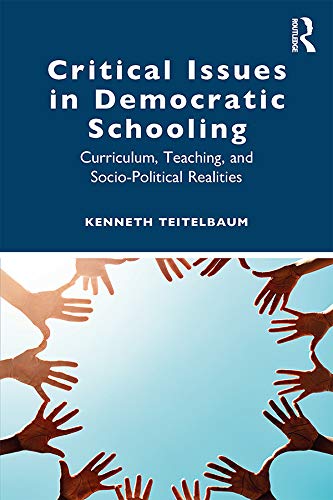 Critical Issues in Democratic Schooling: Curriculum, Teaching, and Socio-Political Realities