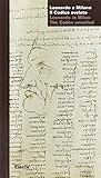  Leonardo a Milano. Il codice svelato-Leonardo in Milan. The codex unveiled. Catalogo della mostra (Milano, 24 marzo-21 maggio 2006). Ediz. bilingue