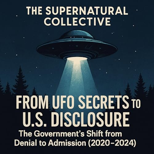 『From UFO Secrets to U.S. Disclosure: The Government’s Shift from Denial to Admission Episode 40』のカバーアート