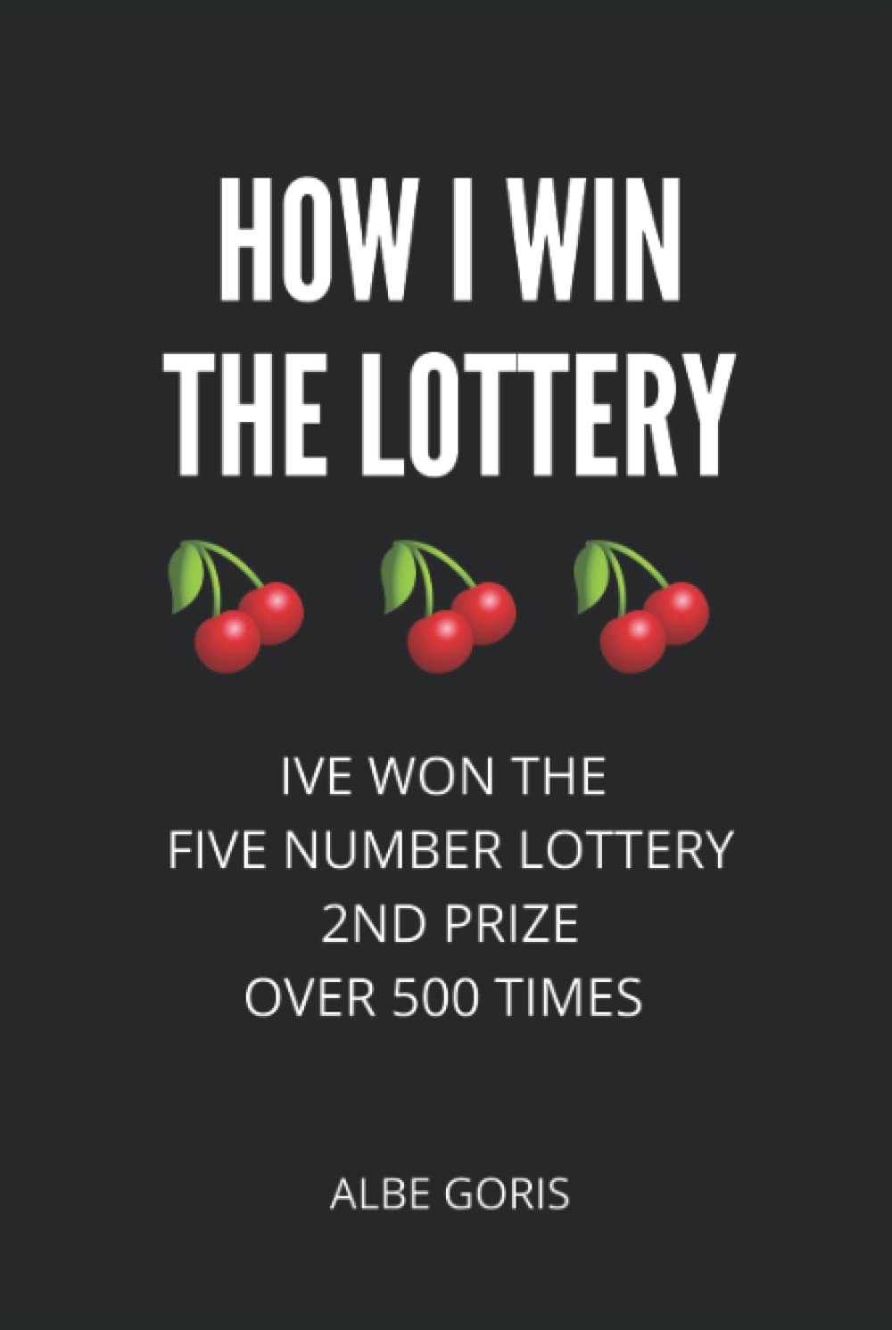 How I Win The Lottery: I've Won the Lottery Five Number Lottery 2nd Prize over 500 Times