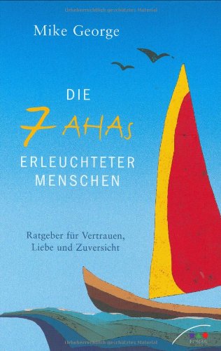 Die 7 AHAs erleuchteter Menschen: Ratgeber für Vertrauen, Liebe und Zuversicht Die 7 AHAs erleuchteter Menschen: Ratgeber für Vertrauen, Liebe und Zuversicht
