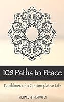 108 Paths to Peace: Ramblings of a Contemplative Life 1511875461 Book Cover