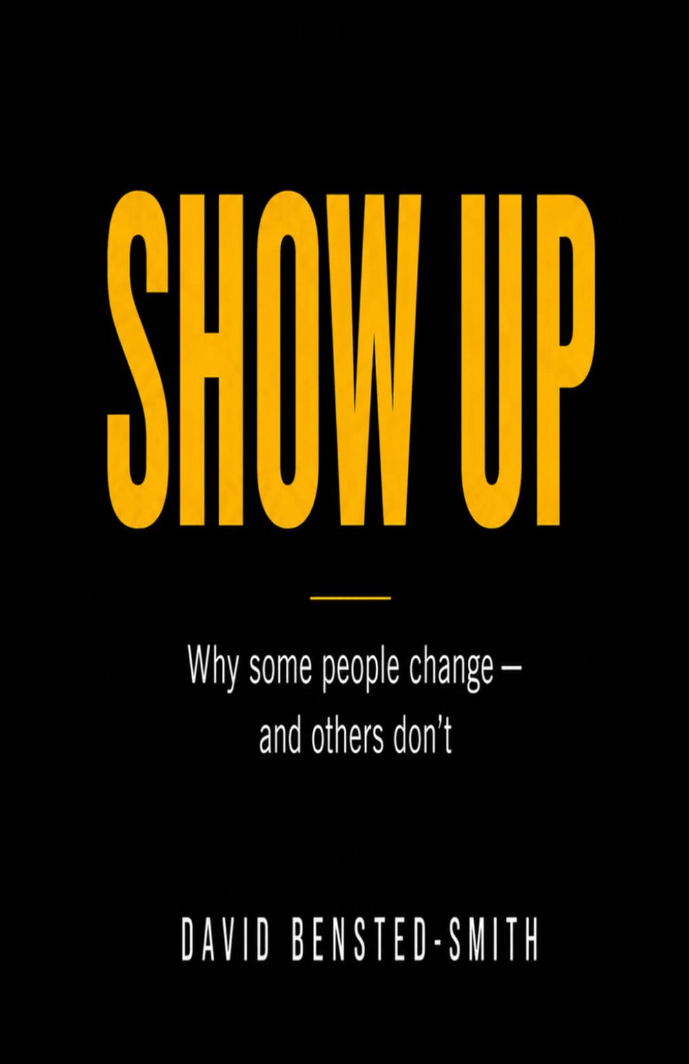 Show Up: Why some people change - and others dont