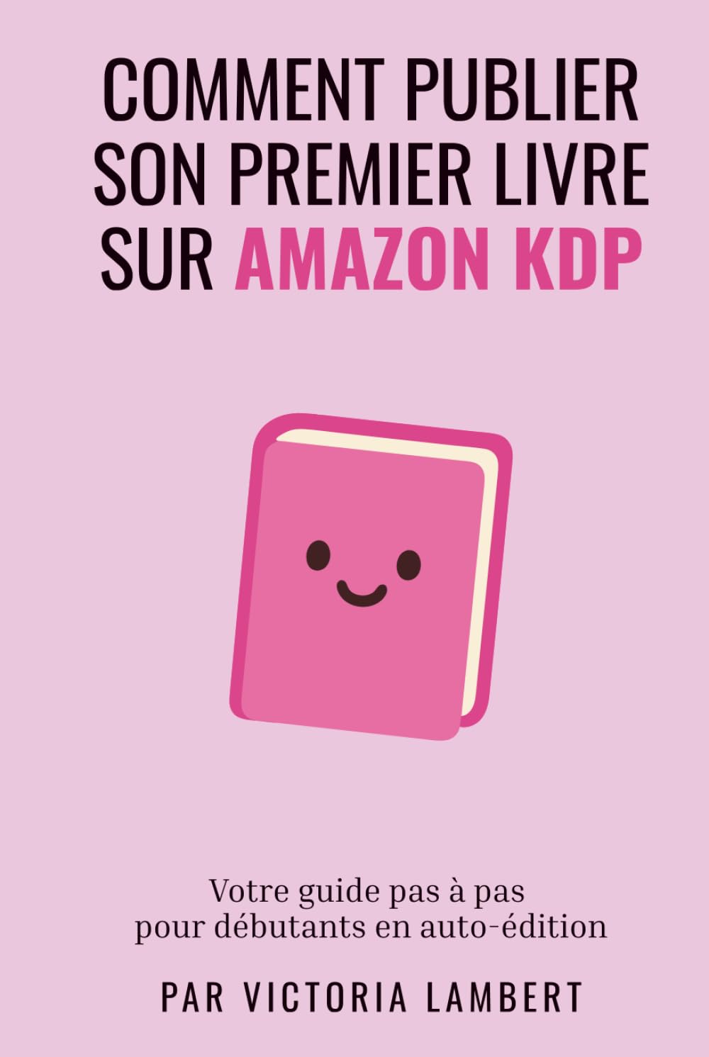 Publier sur Amazon KDP: Guide pas à pas pour débutants en auto-édition