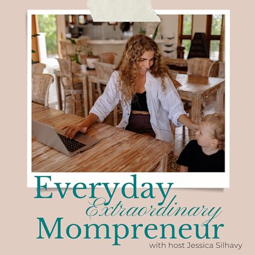 Everyday Extraordinary Mompreneur Podcast Por Jessica Silhavy arte de portada