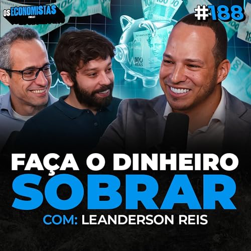 COMO ORGANIZAR SUAS FINANÇAS E GUARDAR DINHEIRO AINDA EM 2025 (Leanderson Reis) | Os Economistas 188 Podcast Por capa