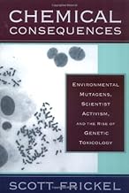 Chemical Consequences: Environmental Mutagens, Scientist Activism, and the Rise of Genetic Toxicology