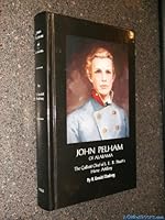 John Pelham of Alabama: The Gallant Chief of J. E. B. Stuart's Horse Artillery 0963973045 Book Cover