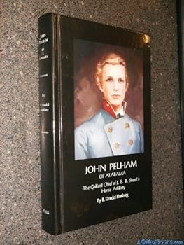 Hardcover John Pelham of Alabama: The Gallant Chief of J. E. B. Stuart's Horse Artillery Book