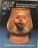 Art of Costa Rica: Pre-columbian painted and sculpted ceramics from the Arthur M. Sackler collections