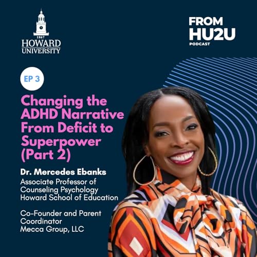 Changing the ADHD Narrative From Deficit to Superpower (Part 2) feat. Dr. Mercedes Ebanks