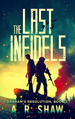The Last Infidels: A Post-Apocalyptic Virus Pandemic Survival Thriller (Graham's Resolution Book 3)