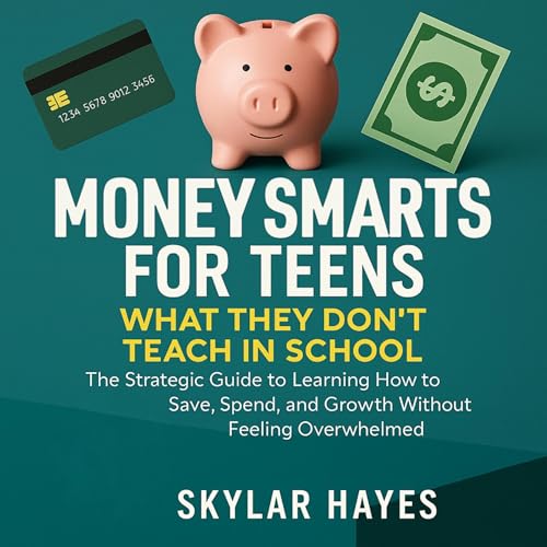 Page de couverture de Money Smarts for Teens: What They Don’t Teach in School