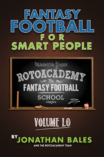 Fantasy Football for Smart People: A Guide to Drafting the Perfect Team (Lessons from RotoAcademy, Volume 1.0)