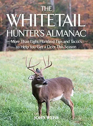 The Whitetail Hunter's Almanac: More Than 800 Tips and Tactics to Help You Get a Deer This Season Reprint Edition-Wow! eBook