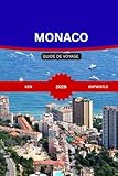 MONACO GUIDE DE VOYAGE 2026: Un guide complet deMonacoCulture, gastronomie...