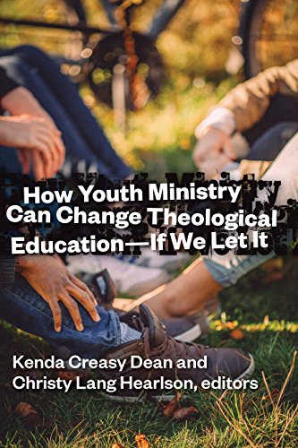 How Youth Ministry Can Change Theological Education: If We Let It