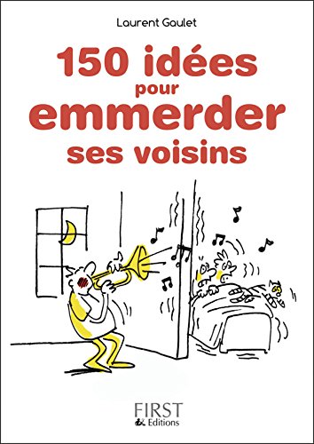 Petit Livre de - 150 idées pour emmerder ses voisins (Le petit livre) Gratuit
