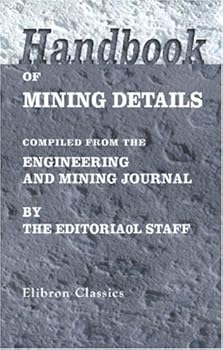 Paperback Handbook of Mining Details: Compiled from the Engineering and Mining Journal by the Editorial Staff Book