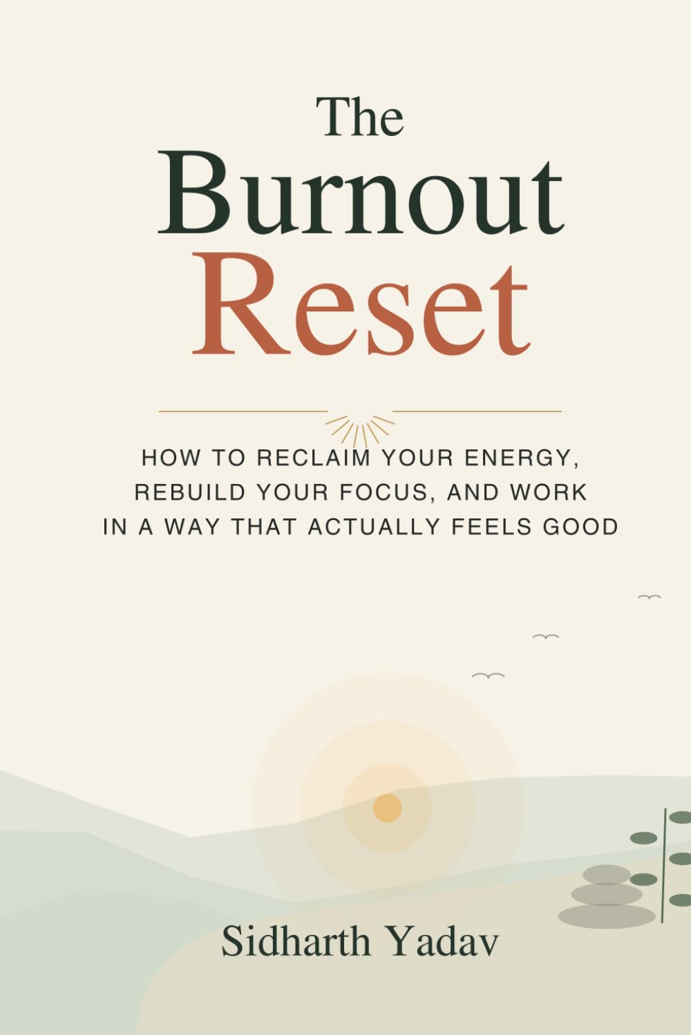 The Burnout Reset: How to Reclaim Your Energy, Rebuild Your Focus, and Work in a Way That Actually Feels Good