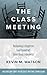 The Class Meeting: Reclaiming a Forgotten (and Essential) Small Group Experience