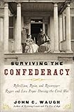 Surviving the Confederacy: Rebellion, Ruin, and Recovery--Roger and Sara Pryor During the Civil War