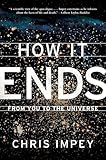 How It Ends: From You to the Universe