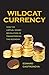 Wildcat Currency: How the Virtual Money Revolution Is Transforming the Economy