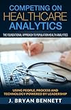 Competing On Healthcare Analytics: The Foundational Approach to Population Health Analytics