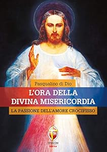 Vedi scheda su Amazon L'ora della divina misericordia. La passione dell'amore crocifisso
