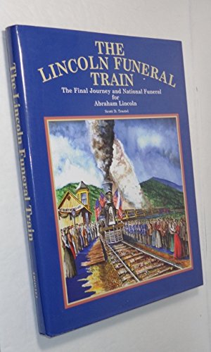 The Lincoln Funeral Train: The Final Journey and National Funeral