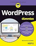 Wordpress for dummies: Tutto ciò che occorre per creare un sito o un blog. Gli strumenti e le impostazioni per i contenuti e la grafica del sito. L agestione ... e il suo potenziamento con i plugin