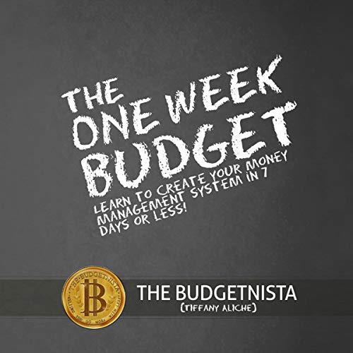 The One Week Budget: Learn to Create Your Money Management System in 7 Days or Less!