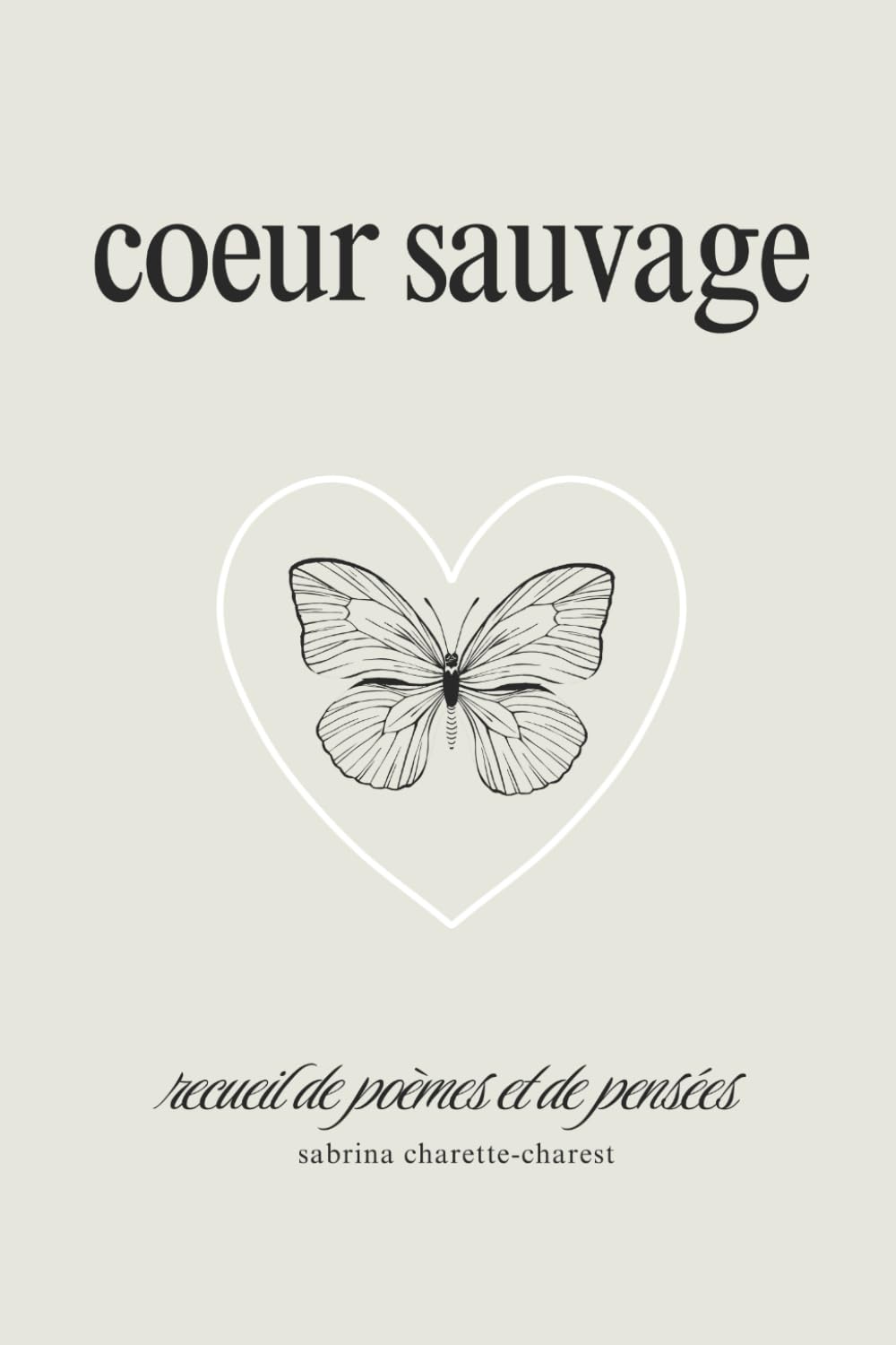 coeur sauvage: recueil de poèmes et de pensées (French Edition)